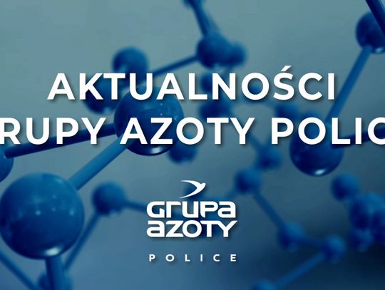 Aktualności Grupy Azoty Police 11.05.2023