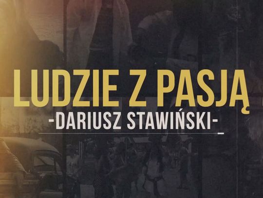 Ludzie z pasją - Dariusz Stawiński