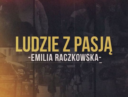 Ludzie z pasją - Emilia Raczkowska