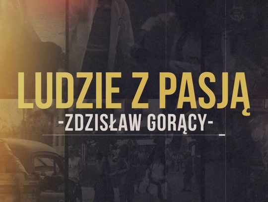 Ludzie z pasją - Zdzisław Gorący