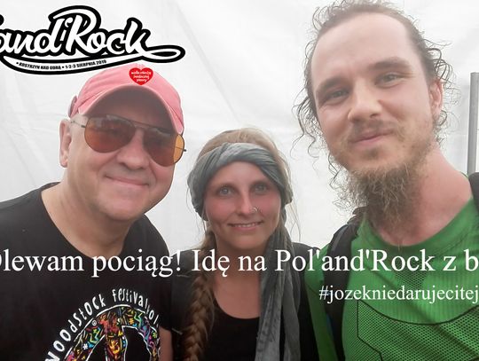 Olewamy pociąg, idziemy na Pol'and'Rock z buta!