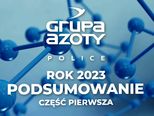 Podsumowanie 2023 roku w Grupie Azoty Police cz. 1