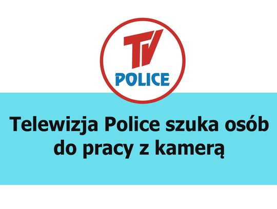 Telewizja Police szuka osób do pracy z kamerą