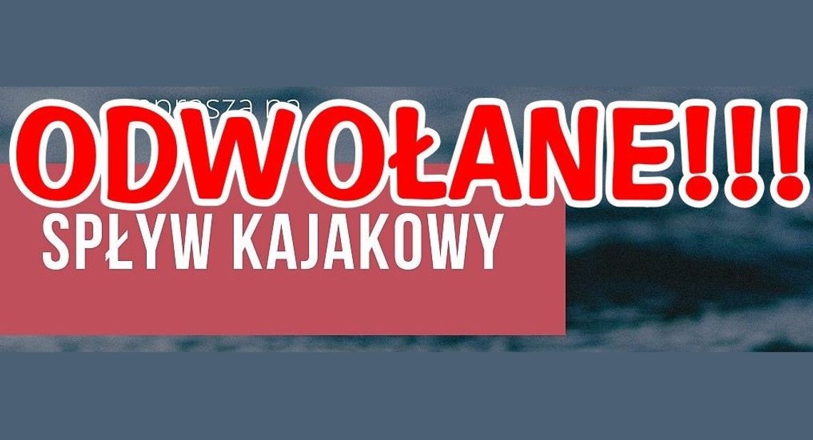 Sobotni spływ kajakowy odwołany!