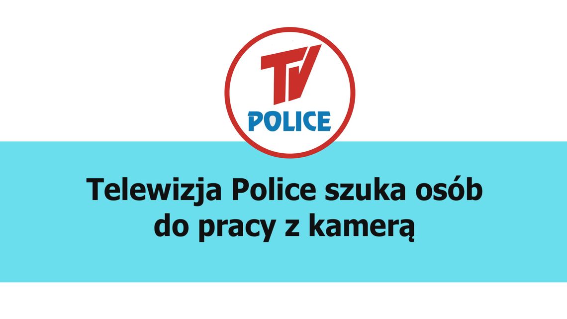 Telewizja Police szuka osób do pracy z kamerą